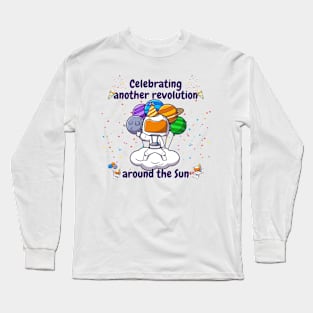 Celebrating another revolution around the sun, celebrating birthday Long Sleeve T-Shirt